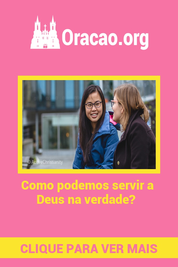 Como podemos servir a Deus na verdade? Como podemos servir a Deus na verdade?