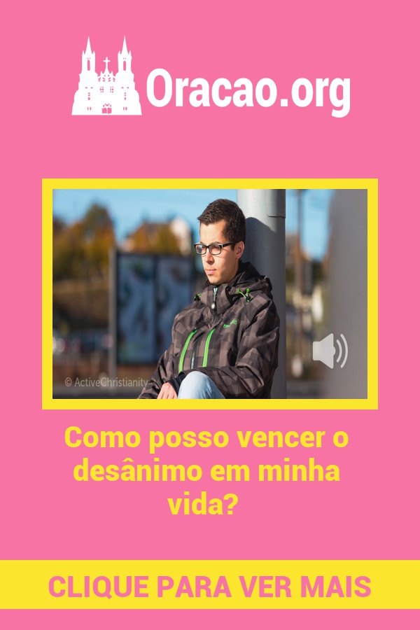 Como posso vencer o desânimo em minha vida? Como posso vencer o desânimo em minha vida?