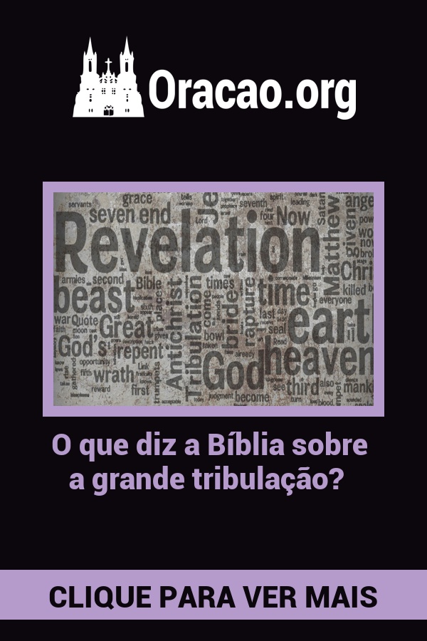 O que diz a Bíblia sobre a grande tribulação? O que diz a Bíblia sobre a grande tribulação?
