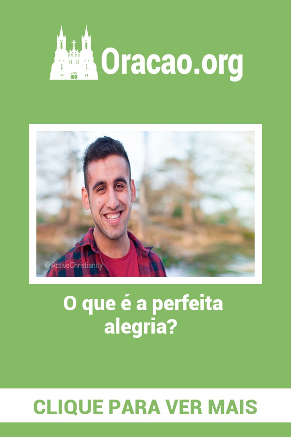O que é a perfeita alegria? O que é a perfeita alegria?