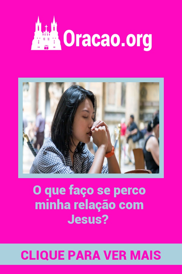 O que faço se perco minha relação com Jesus? O que faço se perco minha relação com Jesus?