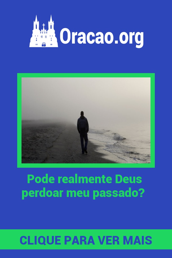 Pode realmente Deus perdoar meu passado? Pode realmente Deus perdoar meu passado?