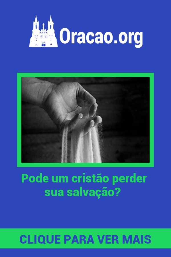 Pode um cristão perder sua salvação? Pode um cristão perder sua salvação?