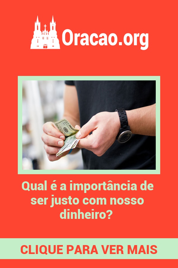 Qual é a importância de ser justo com nosso dinheiro? Qual é a importância de ser justo com nosso dinheiro?