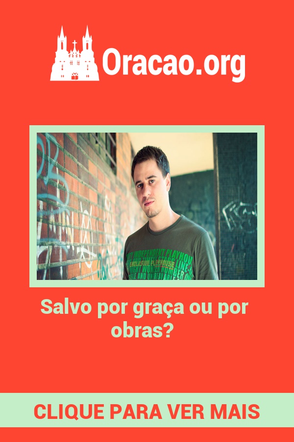Salvo por graça ou por obras? Salvo por graça ou por obras?