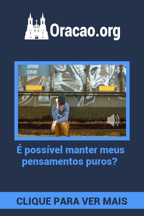 É possível manter meus pensamentos puros? É possível manter meus pensamentos puros?